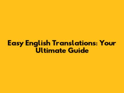 Easy English Translations: Your Ultimate Guide