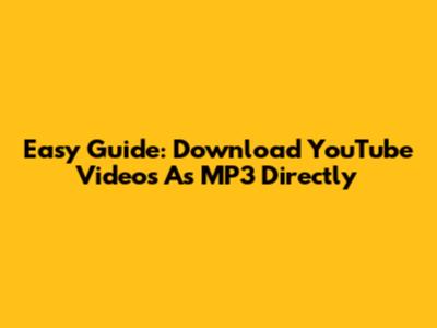 Easy Guide: Download YouTube Videos As MP3 Directly
