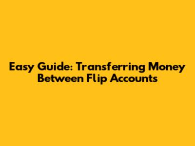 Easy Guide: Transferring Money Between Flip Accounts