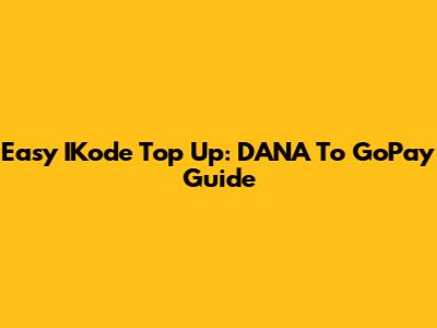 Easy IKode Top Up: DANA To GoPay Guide