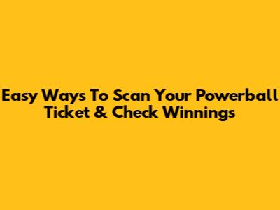 Easy Ways To Scan Your Powerball Ticket & Check Winnings