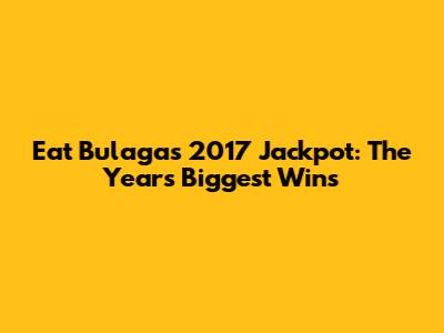 Eat Bulaga's 2017 Jackpot: The Year's Biggest Wins