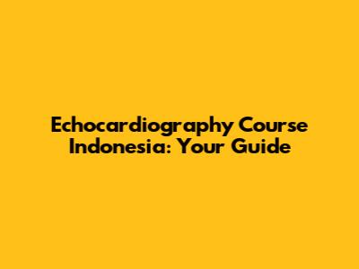 Echocardiography Course Indonesia: Your Guide