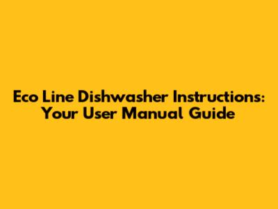 Eco Line Dishwasher Instructions: Your User Manual Guide