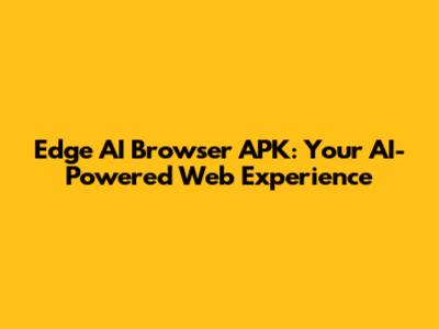 Edge AI Browser APK: Your AI-Powered Web Experience