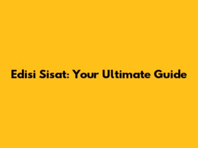 Edisi Sisat: Your Ultimate Guide
