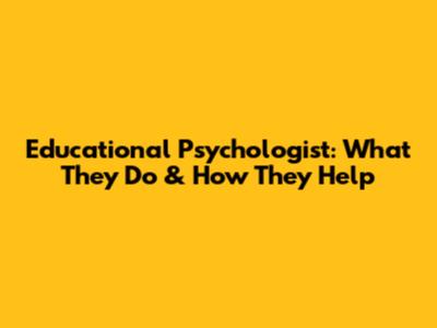 Educational Psychologist: What They Do & How They Help