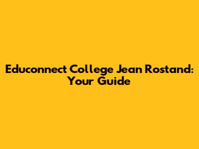 Educonnect College Jean Rostand: Your Guide