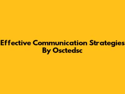 Effective Communication Strategies By Osctedsc