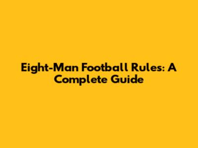Eight-Man Football Rules: A Complete Guide