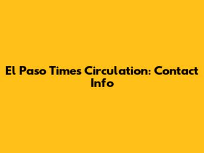 El Paso Times Circulation: Contact Info