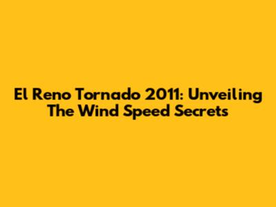 El Reno Tornado 2011: Unveiling The Wind Speed Secrets