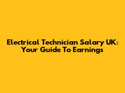 Electrical Technician Salary UK: Your Guide To Earnings