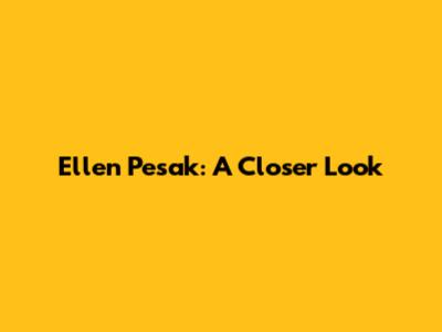Ellen Pesak: A Closer Look