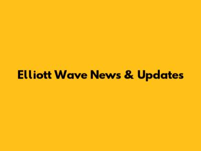 Elliott Wave News & Updates