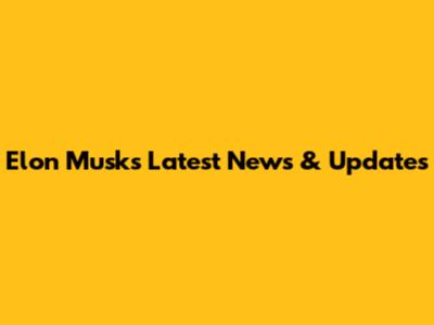 Elon Musk's Latest News & Updates