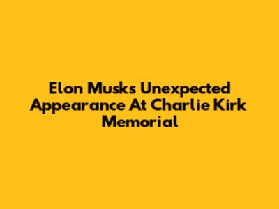Elon Musk's Unexpected Appearance At Charlie Kirk Memorial
