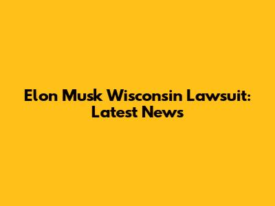 Elon Musk Wisconsin Lawsuit: Latest News