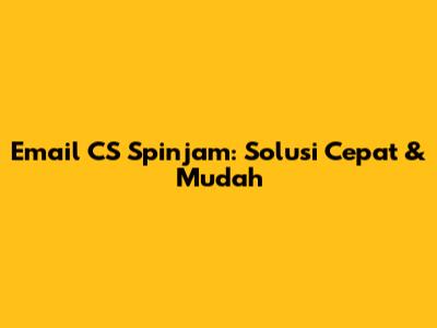 Email CS Spinjam: Solusi Cepat & Mudah