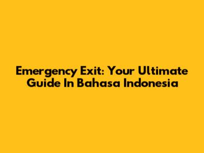 Emergency Exit: Your Ultimate Guide In Bahasa Indonesia