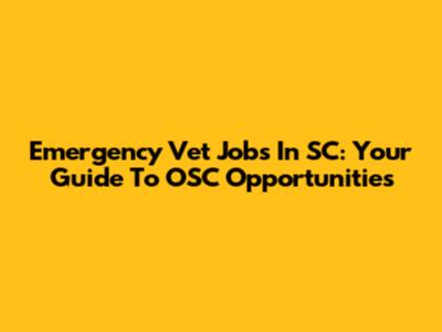 Emergency Vet Jobs In SC: Your Guide To OSC Opportunities