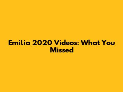 Emilia 2020 Videos: What You Missed