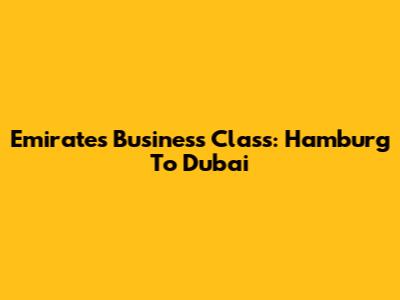 Emirates Business Class: Hamburg To Dubai
