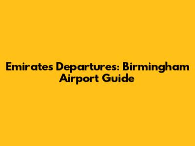 Emirates Departures: Birmingham Airport Guide