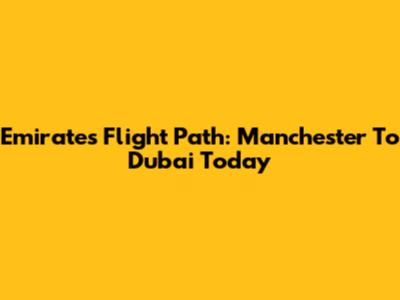 Emirates Flight Path: Manchester To Dubai Today