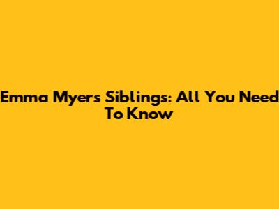 Emma Myers' Siblings: All You Need To Know