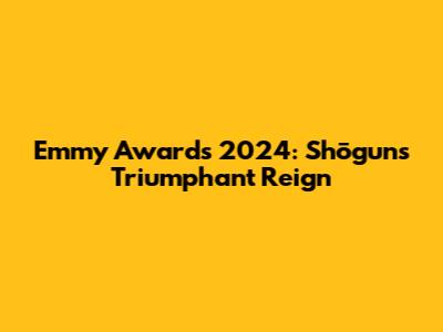 Emmy Awards 2024: Shōgun's Triumphant Reign