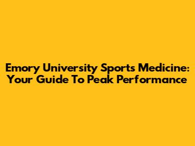 Emory University Sports Medicine: Your Guide To Peak Performance