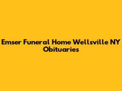 Emser Funeral Home Wellsville NY Obituaries