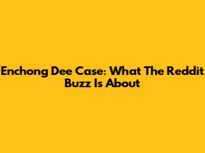 Enchong Dee Case: What The Reddit Buzz Is About
