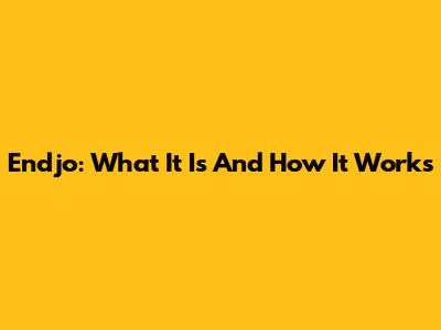 Endjo: What It Is And How It Works