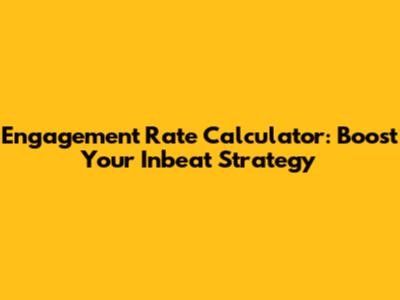 Engagement Rate Calculator: Boost Your Inbeat Strategy