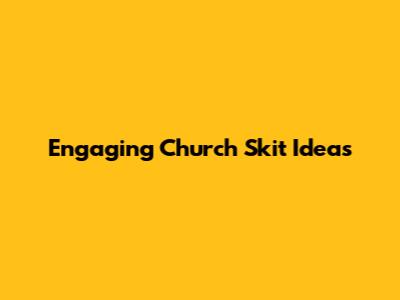 Engaging Church Skit Ideas