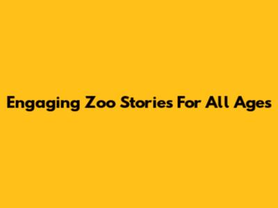 Engaging Zoo Stories For All Ages