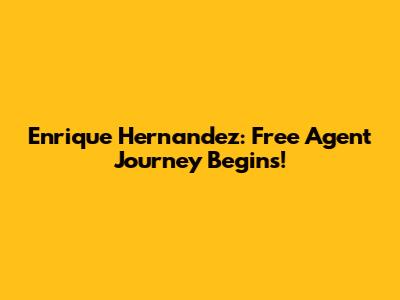 Enrique Hernandez: Free Agent Journey Begins!
