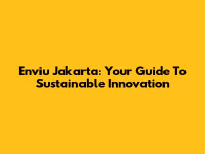 Enviu Jakarta: Your Guide To Sustainable Innovation