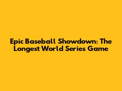Epic Baseball Showdown: The Longest World Series Game