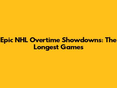 Epic NHL Overtime Showdowns: The Longest Games