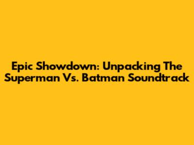 Epic Showdown: Unpacking The Superman Vs. Batman Soundtrack