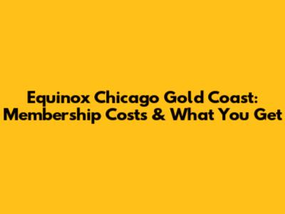 Equinox Chicago Gold Coast: Membership Costs & What You Get