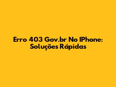 Erro 403 Gov.br No IPhone: Soluções Rápidas