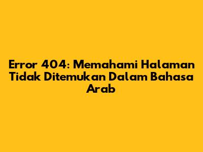 Error 404: Memahami Halaman Tidak Ditemukan Dalam Bahasa Arab