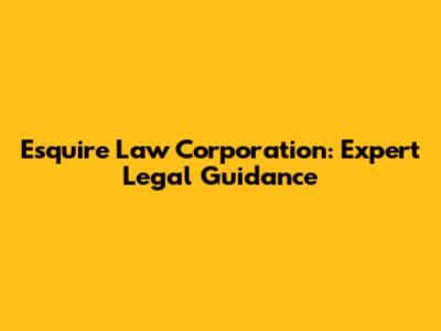 Esquire Law Corporation: Expert Legal Guidance