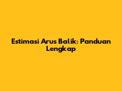Estimasi Arus Balik: Panduan Lengkap