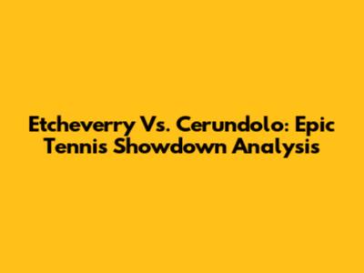 Etcheverry Vs. Cerundolo: Epic Tennis Showdown Analysis