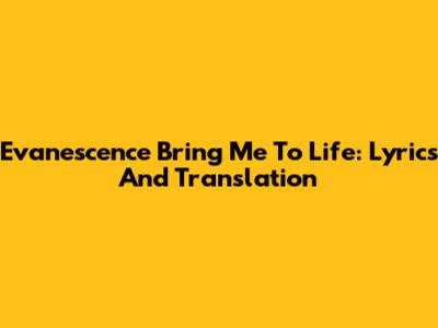 Evanescence Bring Me To Life: Lyrics And Translation